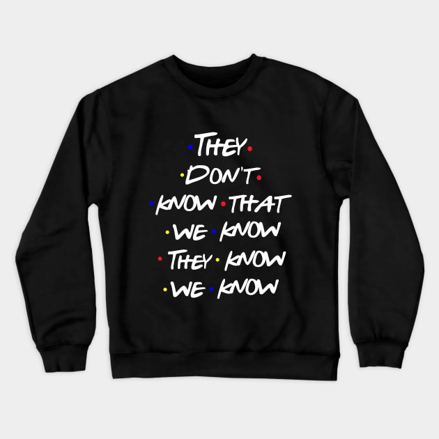 They Don't Know Crewneck Sweatshirt by behindthefriends